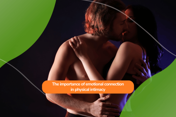 The importance of emotional connection in physical intimacy