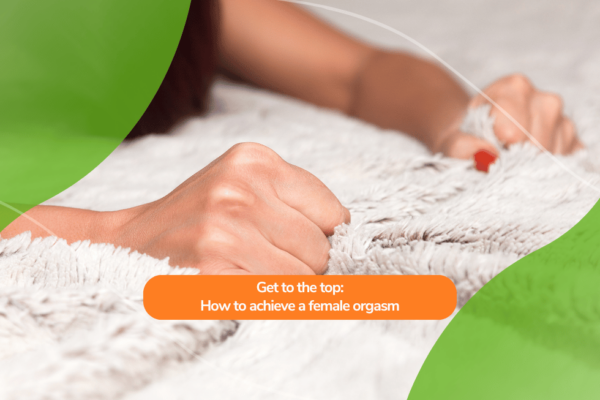 Get to the top: How to achieve a female orgasm