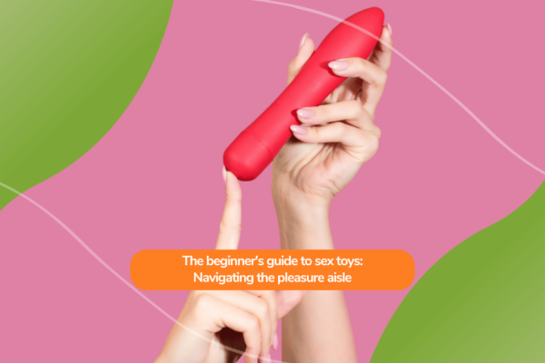 The beginner’s guide to sex toys: Navigating the pleasure aisle